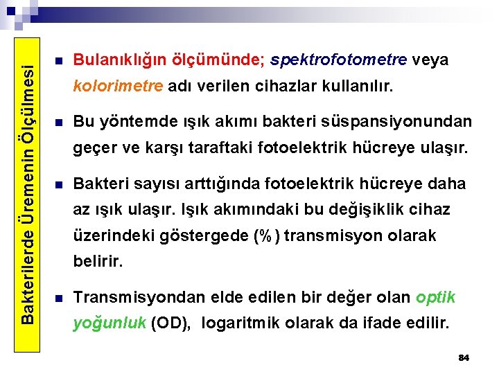 Bakterilerde Üremenin Ölçülmesi n Bulanıklığın ölçümünde; spektrofotometre veya kolorimetre adı verilen cihazlar kullanılır. n