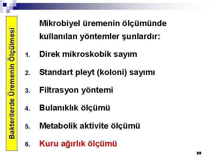 Bakterilerde Üremenin Ölçülmesi Mikrobiyel üremenin ölçümünde kullanılan yöntemler şunlardır: 1. Direk mikroskobik sayım 2.