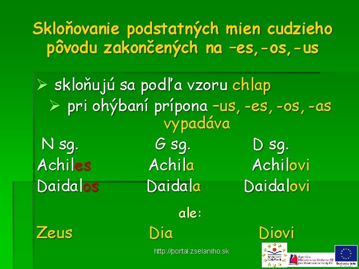 Skloňovanie podstatných mien cudzieho pôvodu zakončených na –es, -os, -us Ø skloňujú sa podľa