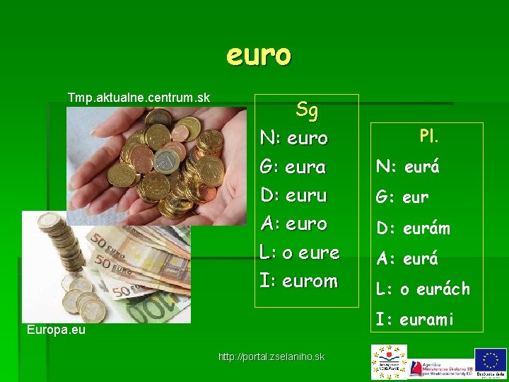 euro Tmp. aktualne. centrum. sk Sg N: euro G: eura D: euru A: euro