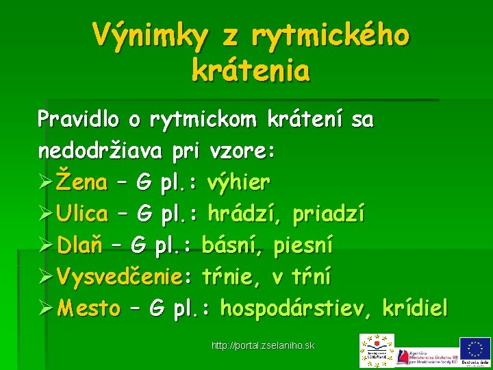 Výnimky z rytmického krátenia Pravidlo o rytmickom krátení sa nedodržiava pri vzore: Ø Žena