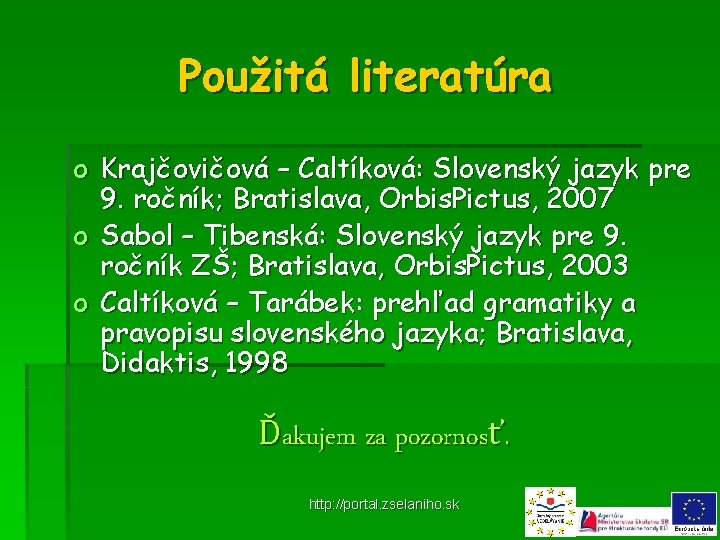 Použitá literatúra o Krajčovičová – Caltíková: Slovenský jazyk pre 9. ročník; Bratislava, Orbis. Pictus,