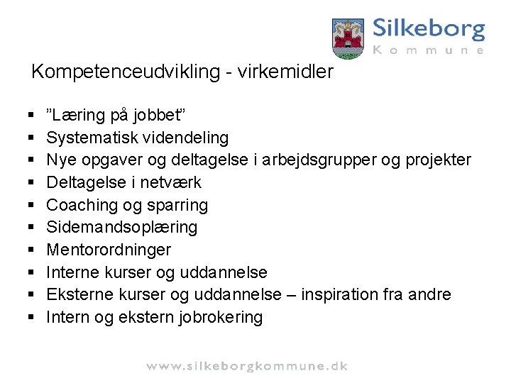 Kompetenceudvikling - virkemidler § § § § § ”Læring på jobbet” Systematisk videndeling Nye