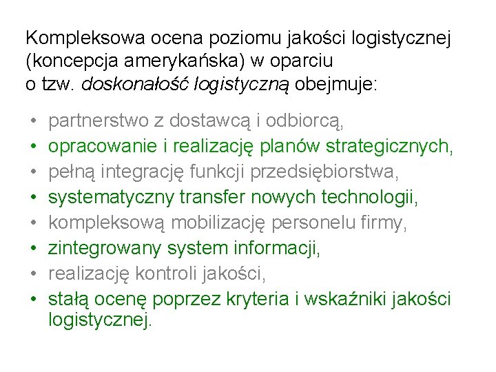 Kompleksowa ocena poziomu jakości logistycznej (koncepcja amerykańska) w oparciu o tzw. doskonałość logistyczną obejmuje: