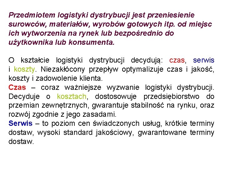 Przedmiotem logistyki dystrybucji jest przeniesienie surowców, materiałów, wyrobów gotowych itp. od miejsc ich wytworzenia