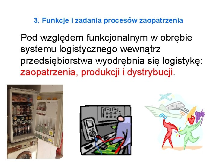 3. Funkcje i zadania procesów zaopatrzenia Pod względem funkcjonalnym w obrębie systemu logistycznego wewnątrz