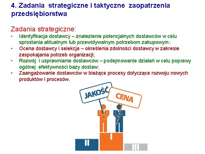 4. Zadania strategiczne i taktyczne zaopatrzenia przedsiębiorstwa Zadania strategiczne: • • Identyfikacja dostawcy –