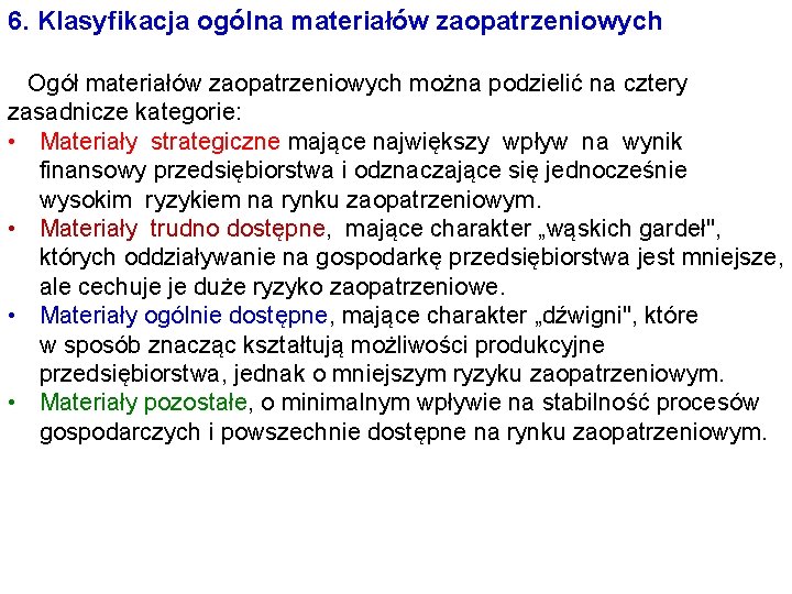 6. Klasyfikacja ogólna materiałów zaopatrzeniowych Ogół materiałów zaopatrzeniowych można podzielić na cztery zasadnicze kategorie: