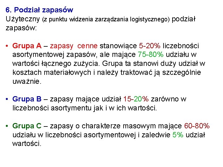 6. Podział zapasów Użyteczny (z punktu widzenia zarządzania logistycznego) podział zapasów: • Grupa A