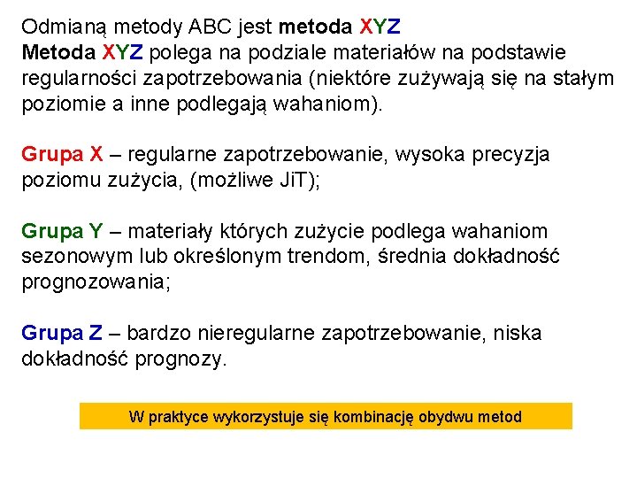 Odmianą metody ABC jest metoda XYZ Metoda XYZ polega na podziale materiałów na podstawie