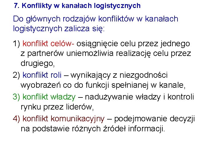 7. Konflikty w kanałach logistycznych Do głównych rodzajów konfliktów w kanałach logistycznych zalicza się: