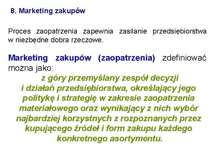 8. Marketing zakupów Proces zaopatrzenia zapewnia zasilanie przedsiębiorstwa w niezbędne dobra rzeczowe. Marketing zakupów