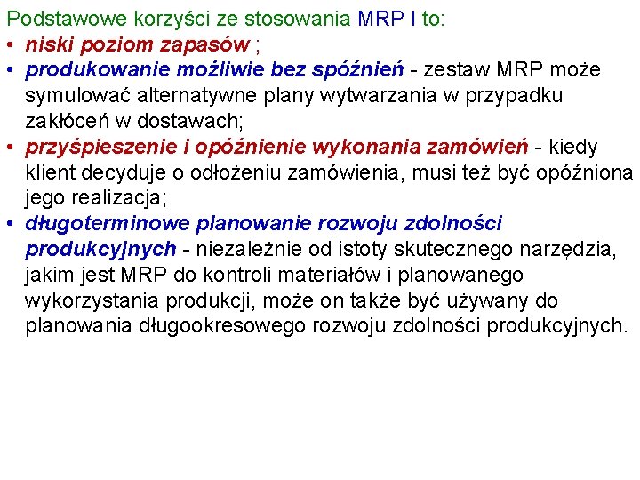 Podstawowe korzyści ze stosowania MRP I to: • niski poziom zapasów ; • produkowanie