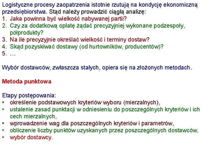 Logistyczne procesy zaopatrzenia istotnie rzutują na kondycję ekonomiczną przedsiębiorstwa. Stąd należy prowadzić ciągłą analizę: