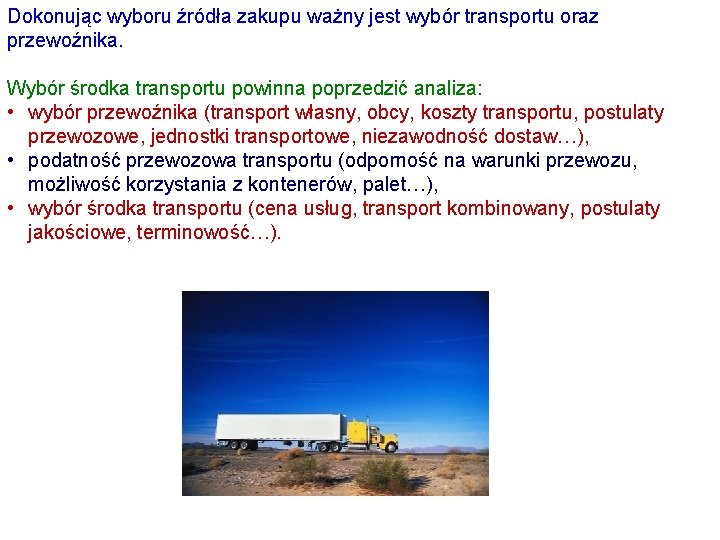 Dokonując wyboru źródła zakupu ważny jest wybór transportu oraz przewoźnika. Wybór środka transportu powinna