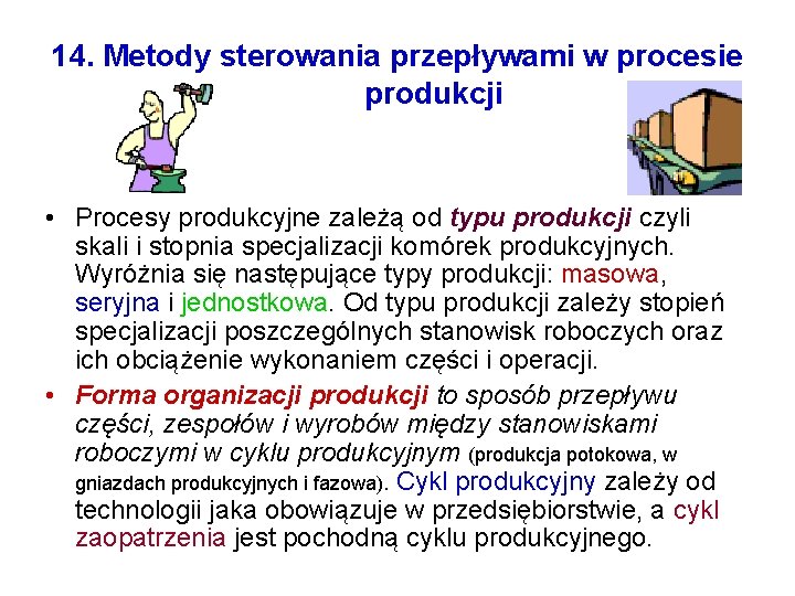 14. Metody sterowania przepływami w procesie produkcji • Procesy produkcyjne zależą od typu produkcji