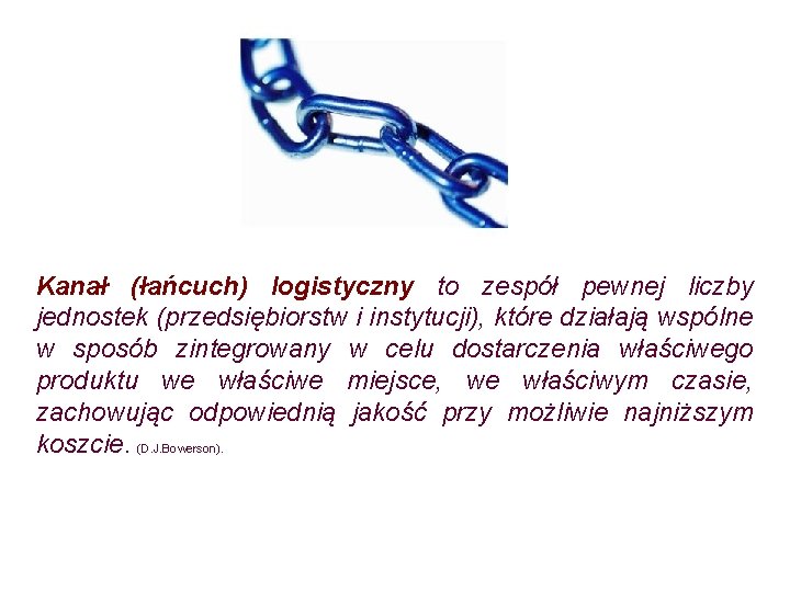 Kanał (łańcuch) logistyczny to zespół pewnej liczby jednostek (przedsiębiorstw i instytucji), które działają wspólne