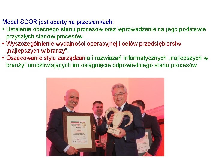 Model SCOR jest oparty na przesłankach: • Ustalenie obecnego stanu procesów oraz wprowadzenie na