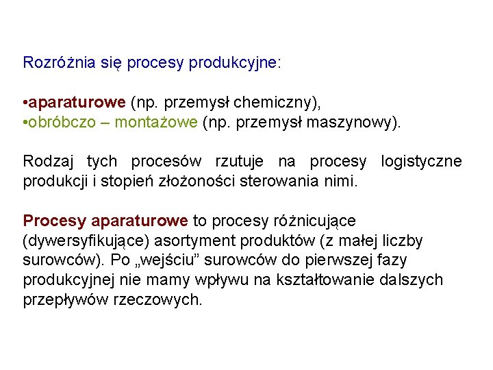 Rozróżnia się procesy produkcyjne: • aparaturowe (np. przemysł chemiczny), • obróbczo – montażowe (np.