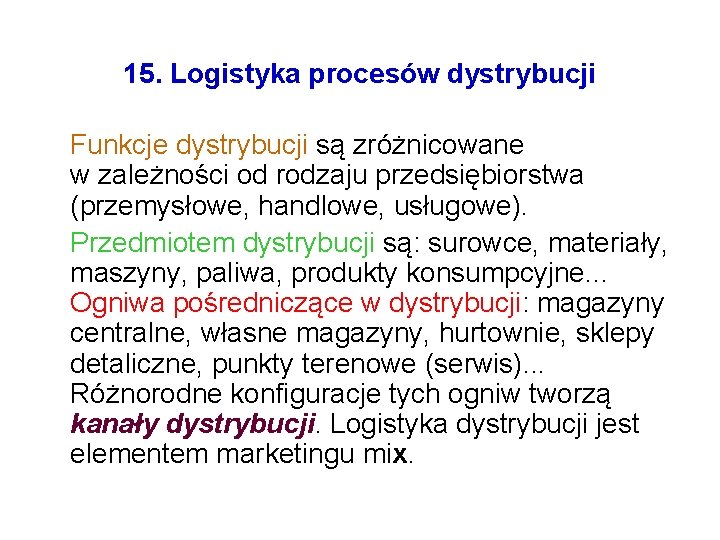 15. Logistyka procesów dystrybucji Funkcje dystrybucji są zróżnicowane w zależności od rodzaju przedsiębiorstwa (przemysłowe,