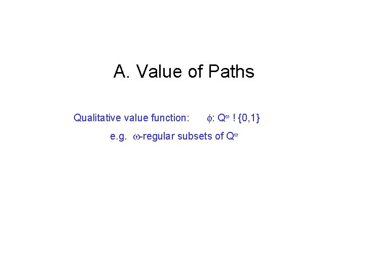 A. Value of Paths Qualitative value function: : Q ! {0, 1} e. g.