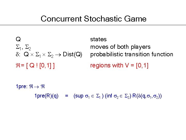 Concurrent Stochastic Game Q 1, 2 : Q 1 2 Dist(Q) states moves of
