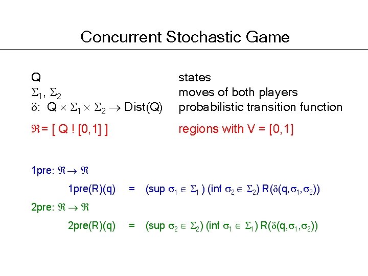 Concurrent Stochastic Game Q 1, 2 : Q 1 2 Dist(Q) states moves of