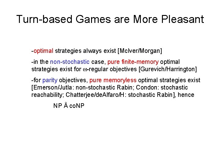 Turn-based Games are More Pleasant -optimal strategies always exist [Mc. Iver/Morgan] -in the non-stochastic