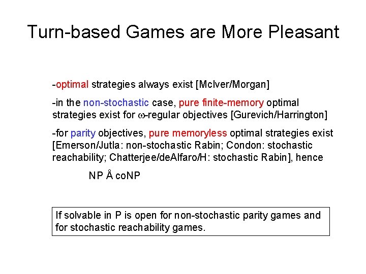 Turn-based Games are More Pleasant -optimal strategies always exist [Mc. Iver/Morgan] -in the non-stochastic