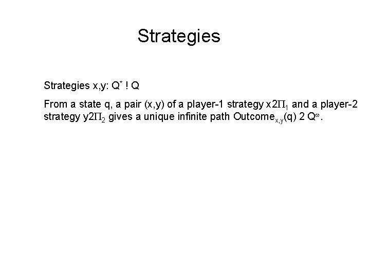 Strategies x, y: Q* ! Q From a state q, a pair (x, y)