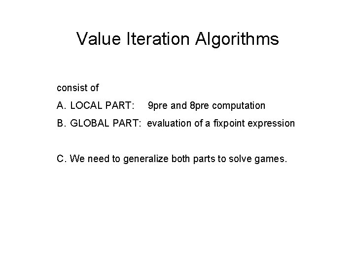 Value Iteration Algorithms consist of A. LOCAL PART: 9 pre and 8 pre computation
