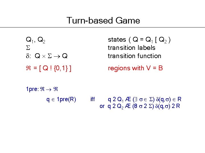 Turn-based Game Q 1, Q 2 : Q Q states ( Q = Q