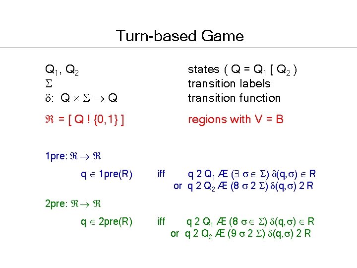 Turn-based Game Q 1, Q 2 : Q Q states ( Q = Q