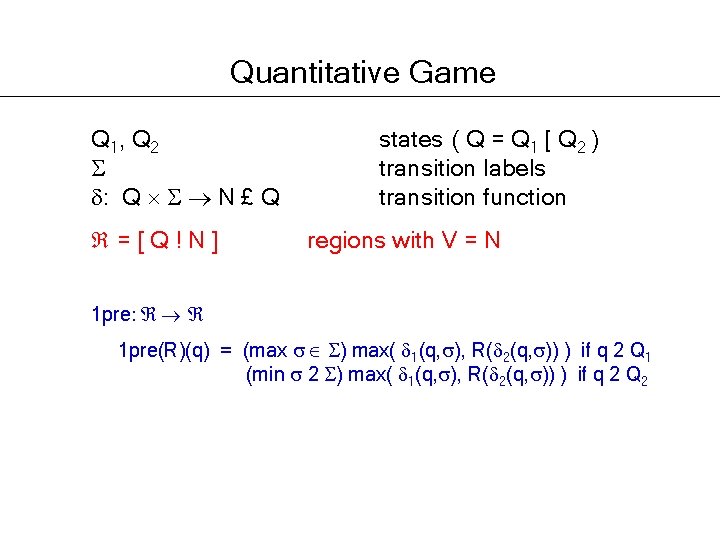 Quantitative Game Q 1, Q 2 : Q N £ Q =[Q!N] states (