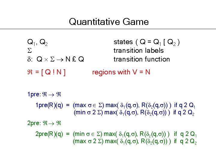 Quantitative Game Q 1, Q 2 : Q N £ Q =[Q!N] states (