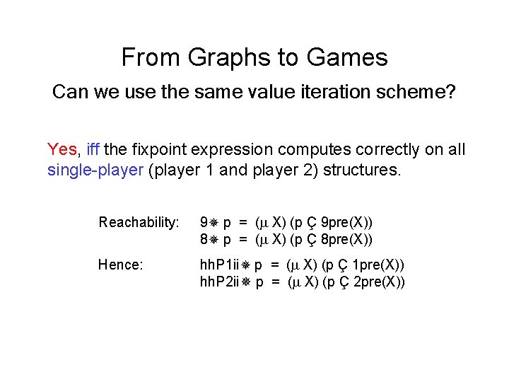 From Graphs to Games Can we use the same value iteration scheme? Yes, iff
