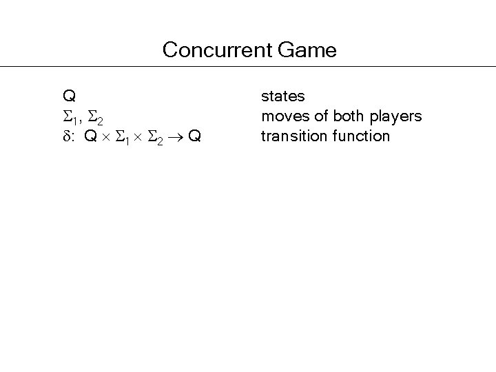 Concurrent Game Q 1, 2 : Q 1 2 Q states moves of both