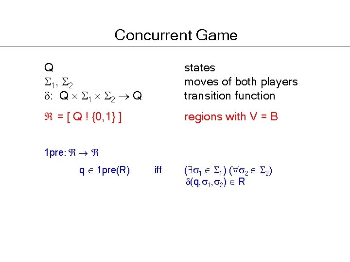 Concurrent Game Q 1, 2 : Q 1 2 Q states moves of both