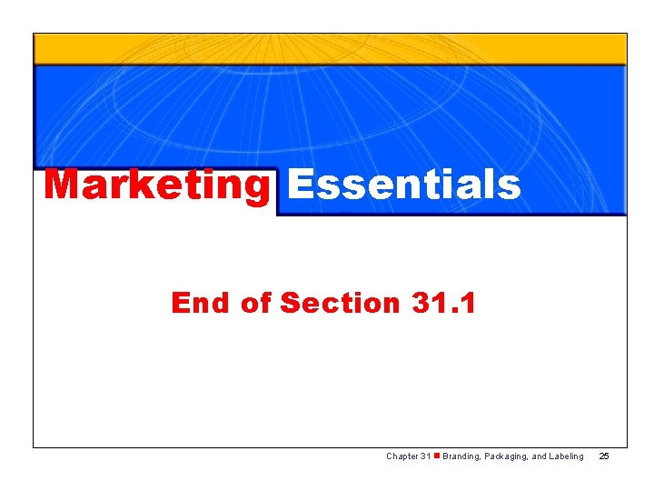 Marketing Essentials End of Section 31. 1 Chapter 31 n Branding, Packaging, and Labeling