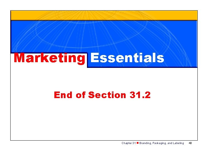 Marketing Essentials End of Section 31. 2 Chapter 31 n Branding, Packaging, and Labeling