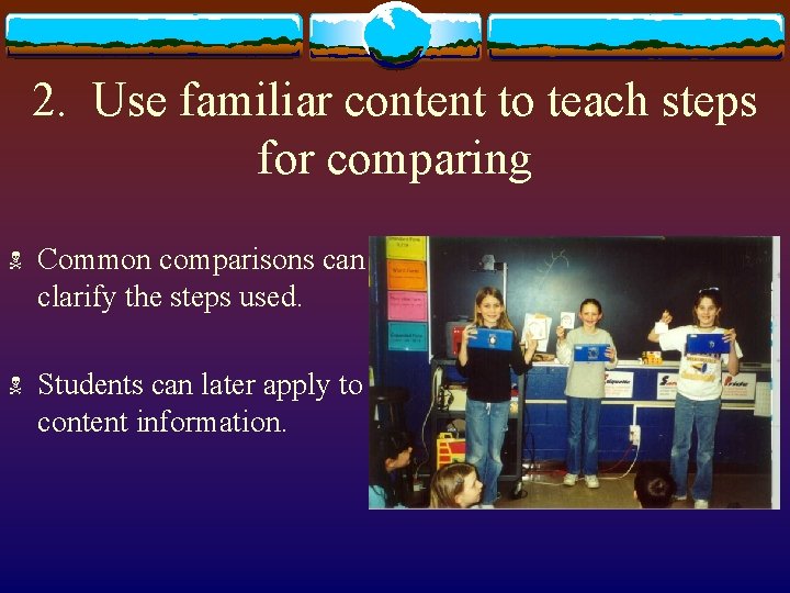 2. Use familiar content to teach steps for comparing N Common comparisons can clarify