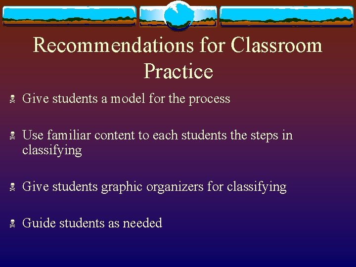 Recommendations for Classroom Practice N Give students a model for the process N Use