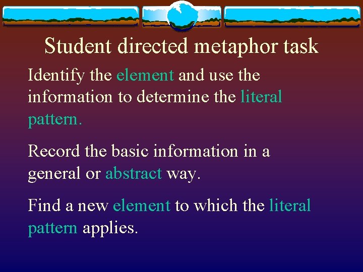Student directed metaphor task Identify the element and use the information to determine the