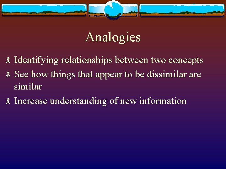 Analogies N N N Identifying relationships between two concepts See how things that appear