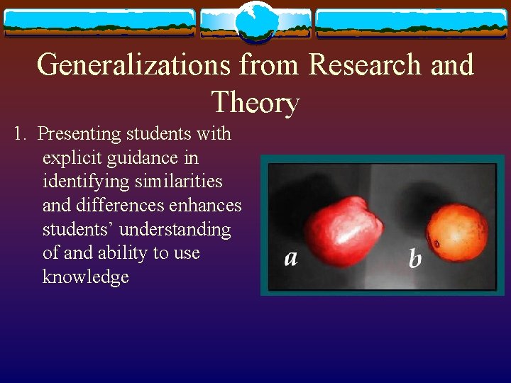 Generalizations from Research and Theory 1. Presenting students with explicit guidance in identifying similarities