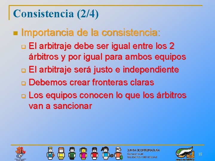 Consistencia (2/4) n Importancia de la consistencia: El arbitraje debe ser igual entre los