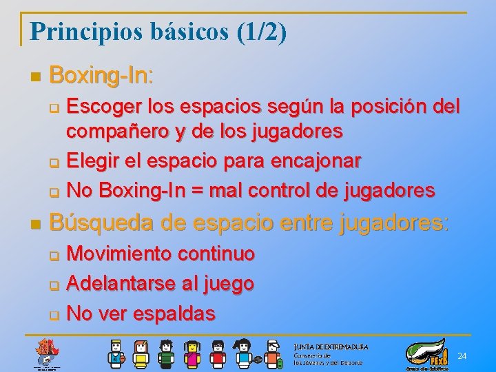 Principios básicos (1/2) n Boxing-In: Escoger los espacios según la posición del compañero y