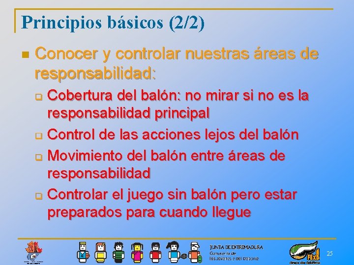 Principios básicos (2/2) n Conocer y controlar nuestras áreas de responsabilidad: Cobertura del balón: