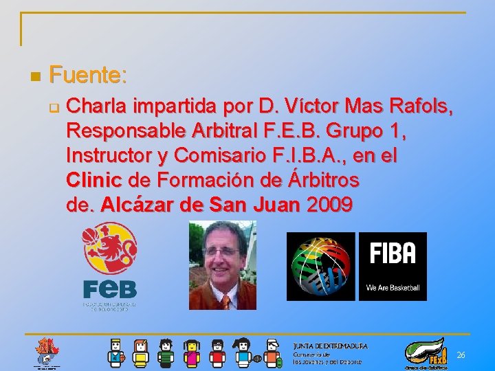 n Fuente: q Charla impartida por D. Víctor Mas Rafols, Responsable Arbitral F. E.