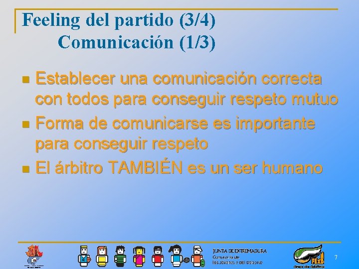 Feeling del partido (3/4) Comunicación (1/3) Establecer una comunicación correcta con todos para conseguir